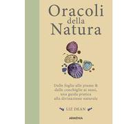 Oracoli della natura. Dalle foglie alle piume & dalle conchiglie ai sassi, una guida pratica alla divinazione naturale