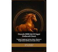 Oracolo 2026 dei 12 Segni Zodiacali Cinesi: Previsioni Complete per Carriera, Amore, Ricchezza e Trasformazioni nell’Anno del Cavallo di Fuoco