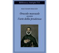 Oracolo manuale ovvero l'arte della prudenza - 2020 - Adelphi