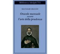 Oracolo manuale ovvero l'arte della prudenza - Gracián Baltasar