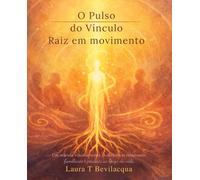 Oráculo O Pulso do Vínculo: Raiz em movimento