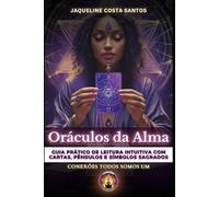 Oráculos da Alma: Guia Prático de Leitura Intuitiva com Cartas, Pêndulos e Símbolos Sagrados: 6