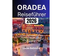 ORADEA REISEFÜHRER 2026: Ein umfassender Reiseführer mit Union Square, dem Black Eagle Palace, der Festung, Thermalbädern, lokaler Kultur und malerischen Tagesausflügen