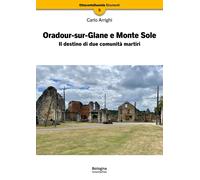 Oradour-sur-Glane e Monte Sole. Il destino di due comunità martiri