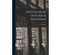 Orage A R (Alfred Richard) Nietzsche in Outline & Aphorism (Tascabile)