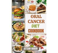 ORAL CANCER DIET COOKBOOK: Nourish Recovery And Strengthen Wellness With Immune-Focused Recipes, Anti-Inflammatory Meal Plans, And Soothing Nutritional Strategies For Enhanced Quality Of Life