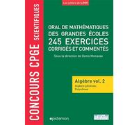 Oral de mathématiques de grandes écoles 245 exercices corrigés et commentés: Algèbre volume 2, Algèbre générale et polynômes