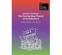 Ghost stories. The Carrier Bag Theory of Architecture.