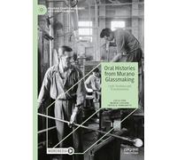 Oral Histories from Murano Glassmaking: Craft, Tradition and Transformation