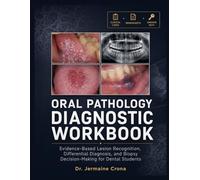ORAL PATHOLOGY DIAGNOSTIC WORKBOOK: Evidence-Based Lesion Recognition, Differential Diagnosis, and Biopsy Decision-Making for Dental Students