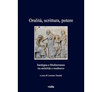 Oralità, scrittura, potere. Sardegna e Mediterraneo tra antichità e medioe...