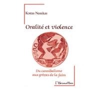 Oralité et violence - Du cannibalisme aux grèves de la faim