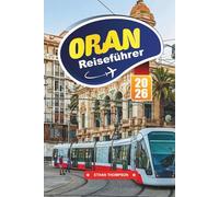 ORAN REISEFÜHRER 2026: Entdecken Sie die mediterrane Atmosphäre, das andalusische Erbe und Algeriens rhythmische Küstenstadt