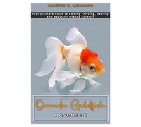 Oranda Goldfish Handbook: Your Ultimate Guide to Raising Thriving, Healthy, and Beautiful Oranda Goldfish