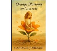 Orange blossoms and secrets: A true story of love, loss and redemption