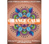 Orange Coloring Book for Adults: Stress Relief, Relaxation and Mindfulness.: A relaxing, monochromatic meditation art book for adults, this book helps ... before bed, providing relief from stress.