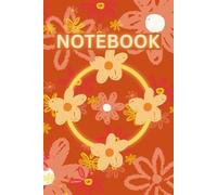 ORANGE FLORAL FLOWERS THEME DESIGN NOTEBOOK: Bloom in Orange Creativity/Reflection with Orange Background Cute Canvas Themed Notepad Journal - 6 X 9 INCHES - 150 PAGES