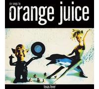 Orange Juice - Texas Fever