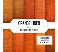 Orange Linen Scrapbook Paper: 20 Double-Sided Decorative Craft Paper Sheets with 10 Designs for Scrapbooking, Decoupage, Card Making, Origami & Wrapping | 8.5” x 8.5”