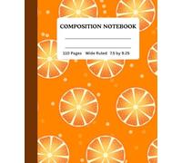 Orange Sliced Pattern COMPOSITION NOTEBOOK | Wide Ruled | 110 Pages | 7.5 by 9.25 inches: Perfect Back-to-School Supply and Gift Idea for Students, ... Journal for School, Notes, and Everyday Use