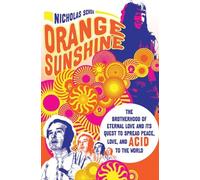 Orange Sunshine: The Brotherhood of Eternal Love and Its Quest to Spread Peace, Love, and Acid to the World by Schou, Nicholas (2011) Paperback
