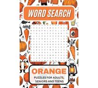Orange Word Search, Puzzles for Adults, Seniors and Teens: A Warm and Uplifting Brain Game Collection with 55 Focus-Friendly Challenges for All Ages