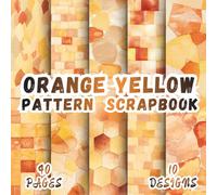 Orange Yellow Pattern Scrapbook: 10 Artistic Amber Illustrations, 8.5 x 8.5 Inch, 40 Pages, Double-Sided for Journaling, Mixed Media, Ephemera, Crafting, Origami and Scrapbooking.