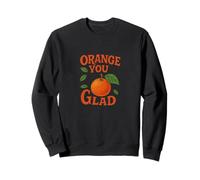 Orange You Glad It's a Sweet Retro Sunshine Tipo di Giorno Felpa