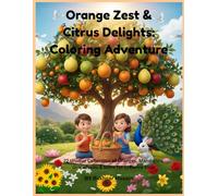 Orange Zest & Citrus Delights: Coloring Adventure: A Unique Collection of Oranges, Mandarins, Grapefruits & More for Creative Kids!"