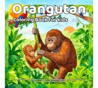 Orangutan Coloring Book: Fun and Educational Jungle Animal Activities, Cute Baby Orangutans, Rainforest Adventures, Learning, Playing, and Creativity for kids
