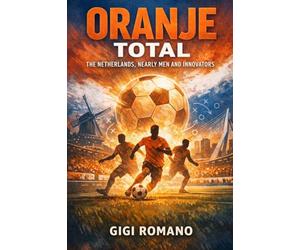 Oranje Total: The Netherlands, Nearly Men and Innovators