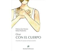 Orar con el cuerpo. Cuando el cuerpo se hace oración: 165