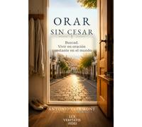 Orar sin cesar: Buscad. Vivir en oración constante en el mundo