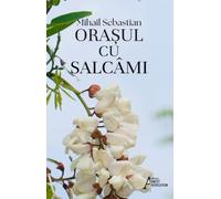 Orasul cu salcami - Mihail Sebastian, Editie in limba romana