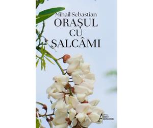 Orasul cu salcami - Mihail Sebastian, Editie in limba romana