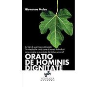 Oratio de hominis dignitate. Ai figli di una nuova umanità: l'irrimediabile condizione di esseri individuali come origine primordiale del dolore umano?