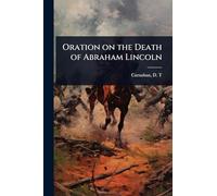 Oration on the Death of Abraham Lincoln