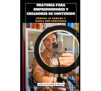ORATORIA PARA EMPRENDEDORES Y CREADORES DE CONTENIDO: DOMINA LA CÁMARA Y HABLA CON CONFIANZA
