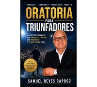 Oratoria Para Triunfadores: Cómo Hablar con Confianza, Influir con Propósito y Transformar Vidas