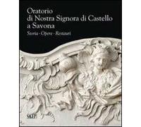Oratorio di Nostra Signora di Castello a Savona. Storia, opere, restauri