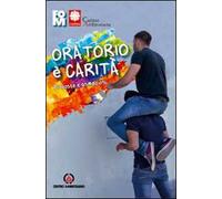Oratorio è carità. Proposte e animazioni