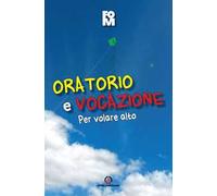 Oratorio e vocazione. Per volare alto