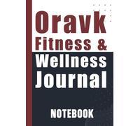 Oravk Fitness & Wellness Journal: Track Your Workouts, Meals, and Healthy Lifestyle Habits 120 pages 6x9 inch