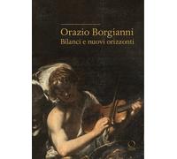 Orazio Borgianni. Bilanci e nuovi orizzonti - [Officina Libraria]