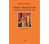 Orazio. Misura di vita. Dal primo libro delle «Odi» e altro