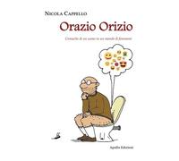 Orazio Orizio. Cronache di un uomo in un mondo di fenomeni