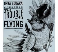 Orba Squara - Trouble with Flying
