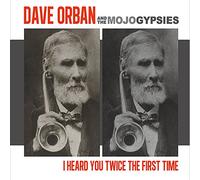 Orban, Dave/ Mojo Gypsies - I Heard You Twice The First Time
