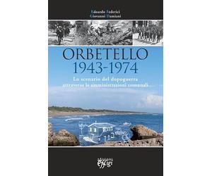 Orbetello 1943-1974. Lo scenario del dopoguerra attraverso le amministrazioni comunali
