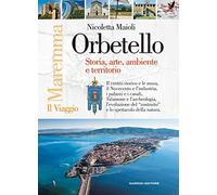 Orbetello. Storia arte ambiente e territorio - Maioli Nicoletta